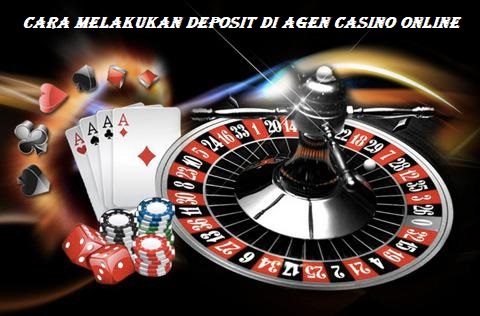 Cara Melakukan Deposit di Agen Casino Online